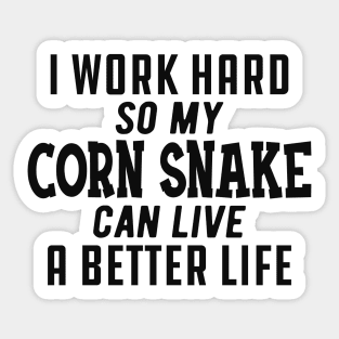 Corn Snake - I work hard so my corn snake can live a better life Sticker